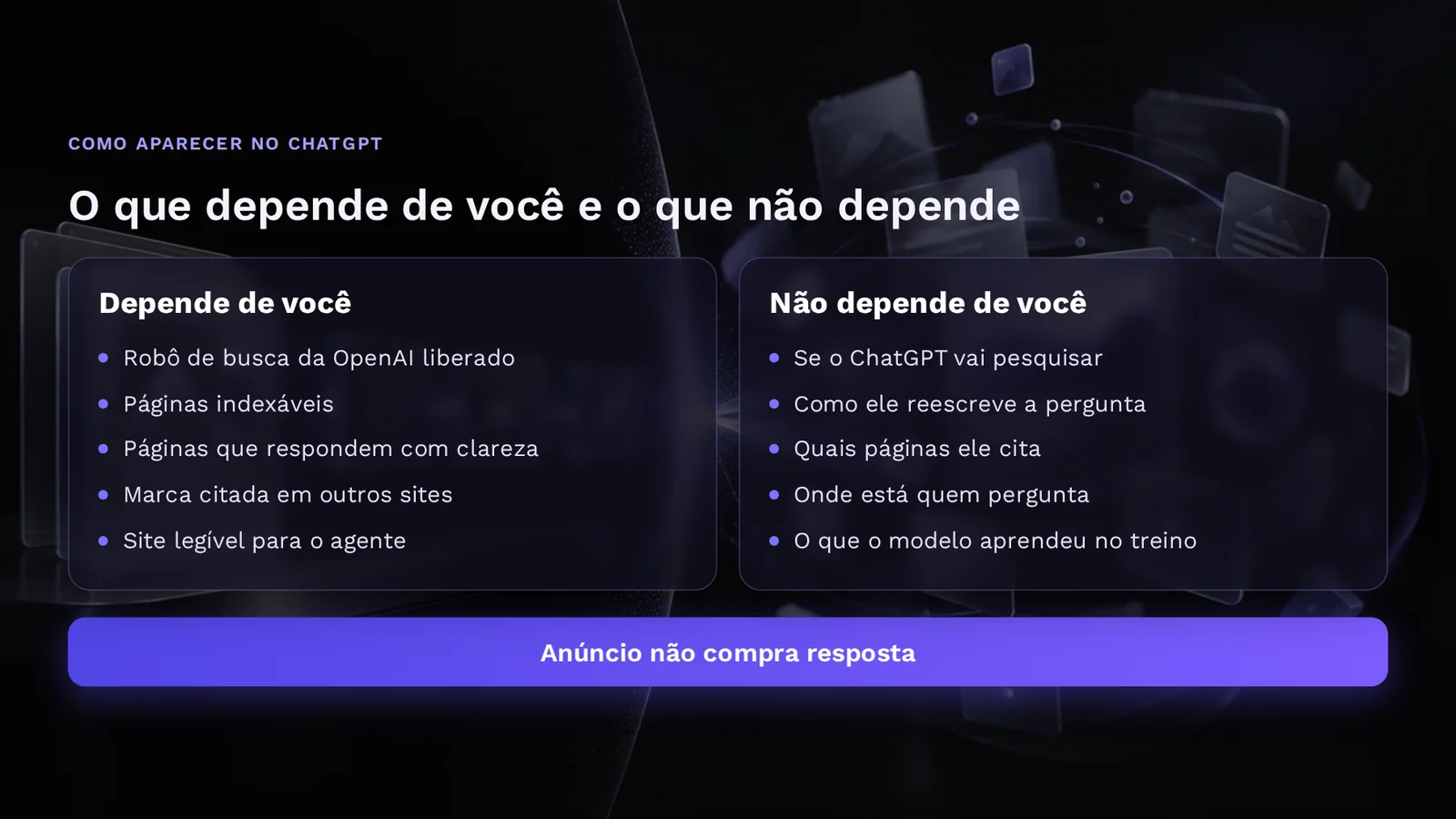 Duas colunas mostram o que depende de você e o que não depende para aparecer no ChatGPT, com o aviso de que anúncio não compra resposta.